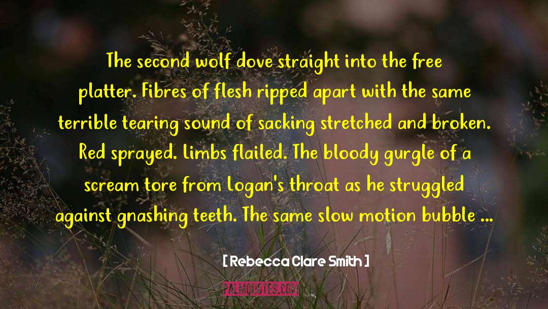 Rebecca Clare Smith Quotes: The second wolf dove straight