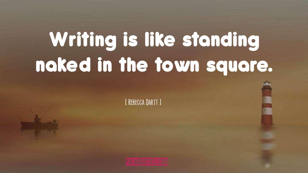 Rebecca Dartt Quotes: Writing is like standing naked