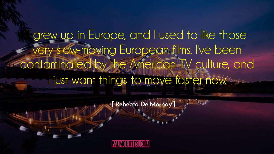 Rebecca De Mornay Quotes: I grew up in Europe,