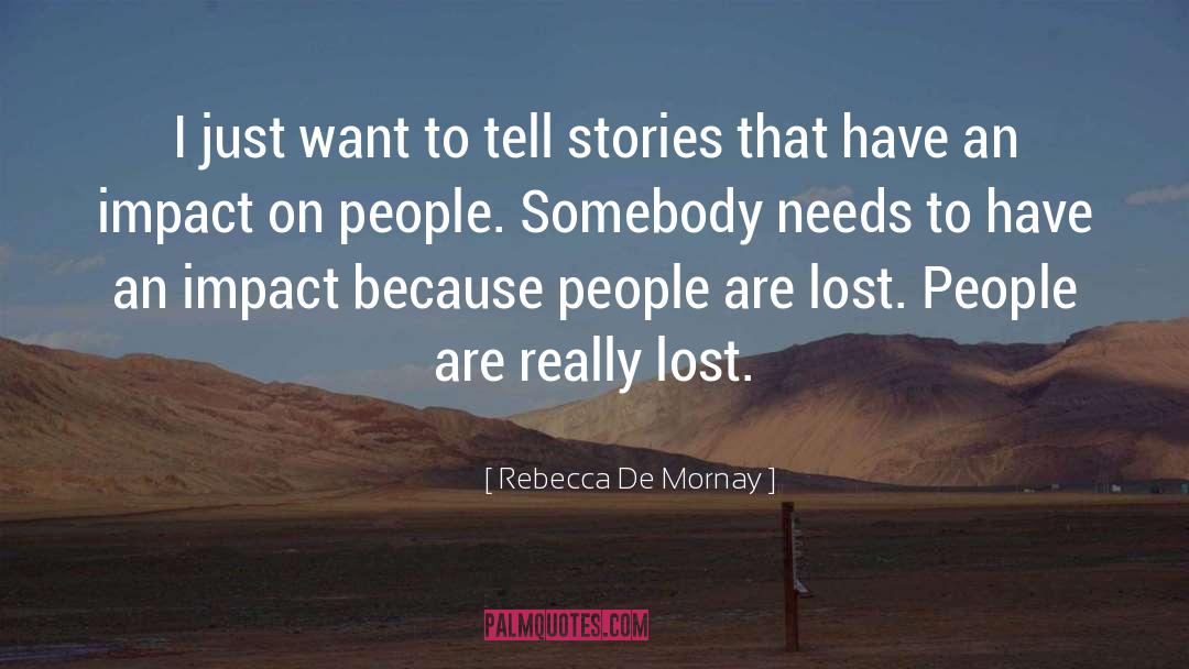 Rebecca De Mornay Quotes: I just want to tell