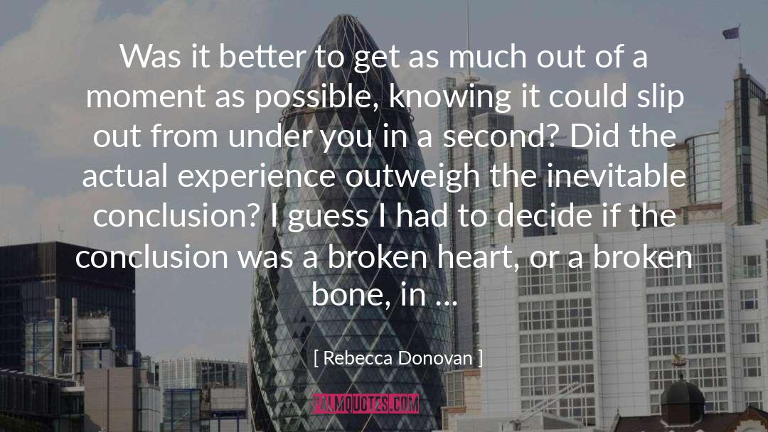 Rebecca Donovan Quotes: Was it better to get