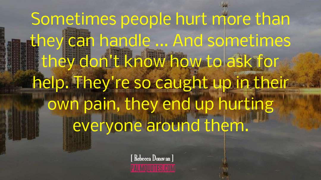 Rebecca Donovan Quotes: Sometimes people hurt more than