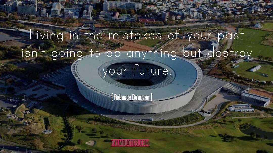 Rebecca Donovan Quotes: Living in the mistakes of