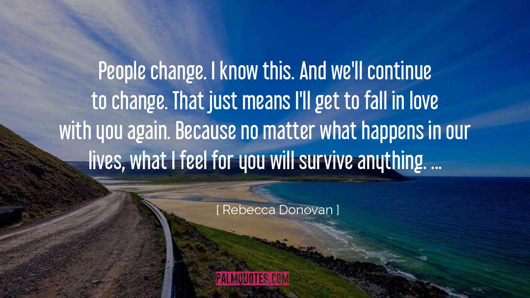 Rebecca Donovan Quotes: People change. I know this.