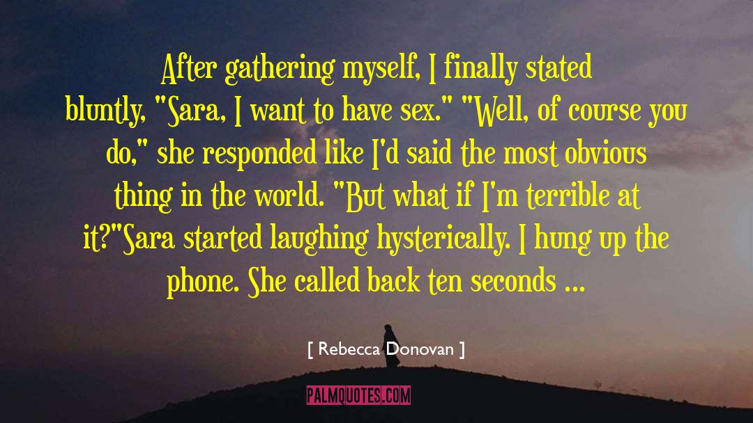 Rebecca Donovan Quotes: After gathering myself, I finally