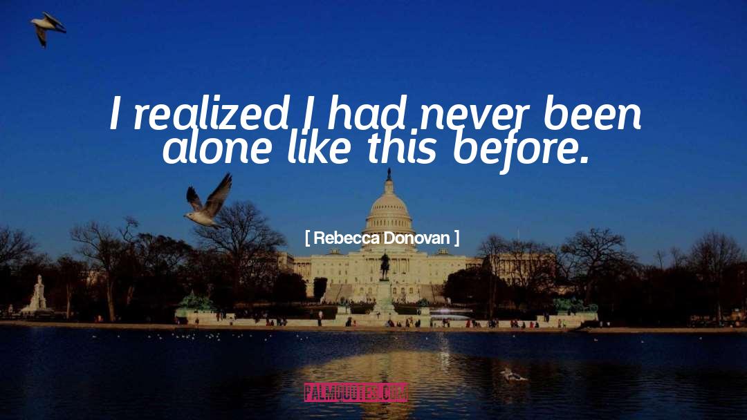 Rebecca Donovan Quotes: I realized I had never