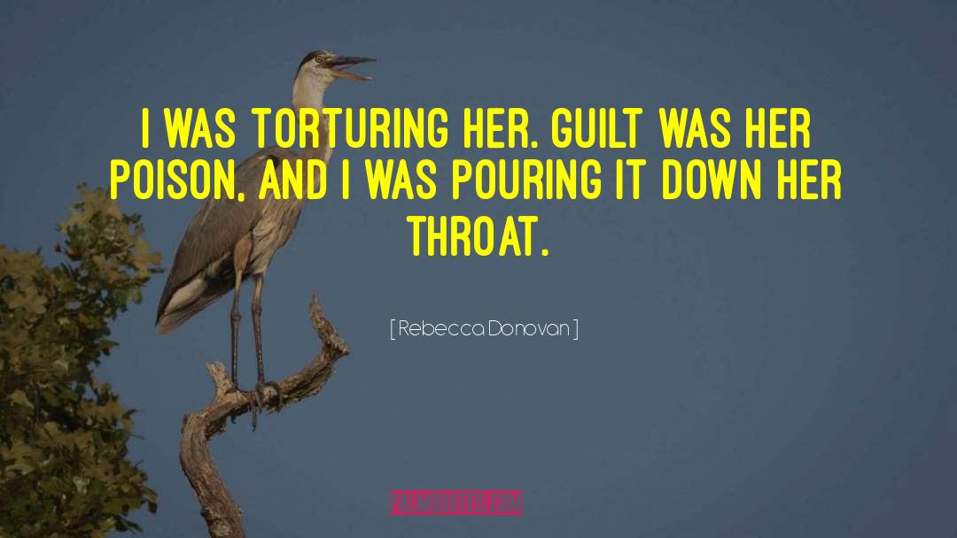 Rebecca Donovan Quotes: I was torturing her. Guilt