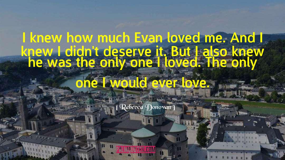 Rebecca Donovan Quotes: I knew how much Evan