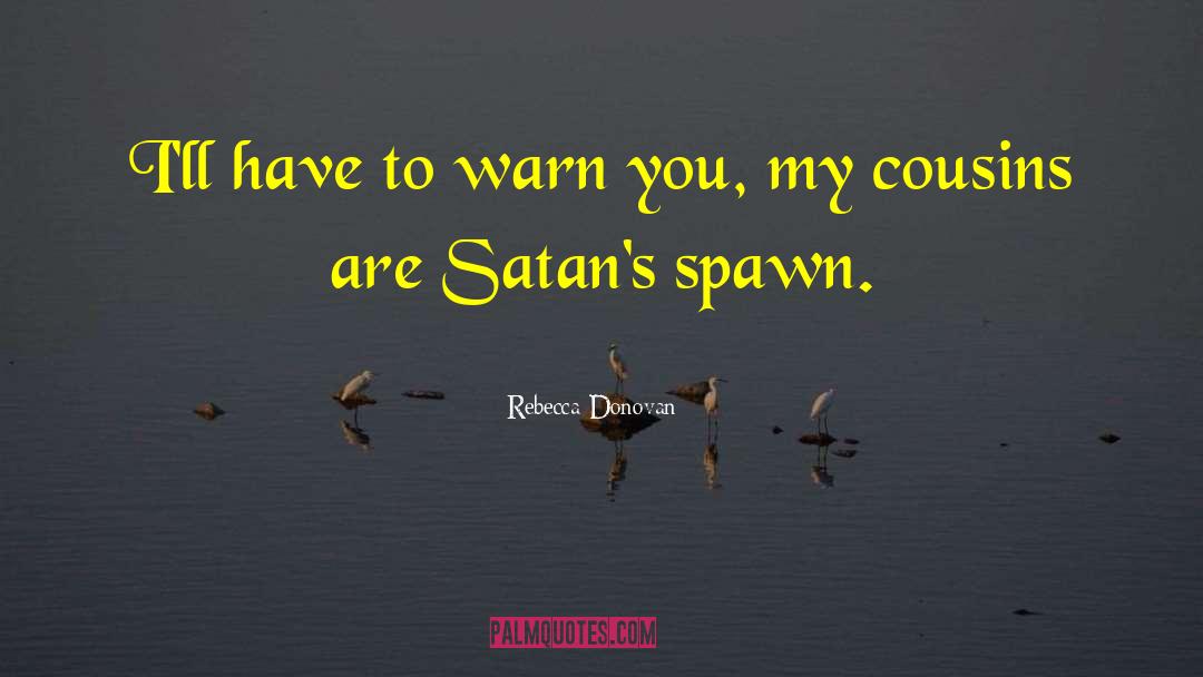 Rebecca Donovan Quotes: I'll have to warn you,