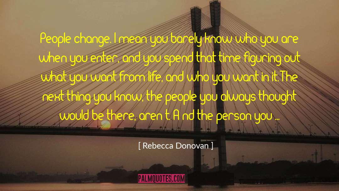 Rebecca Donovan Quotes: People change. I mean you