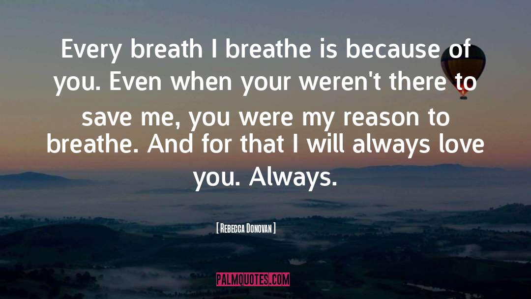 Rebecca Donovan Quotes: Every breath I breathe is