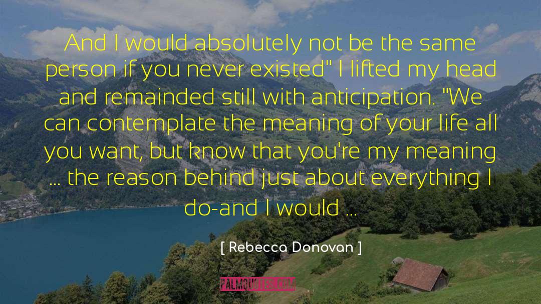 Rebecca Donovan Quotes: And I would absolutely not