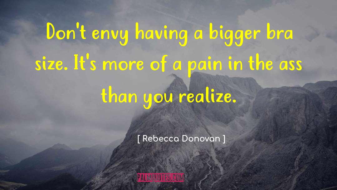 Rebecca Donovan Quotes: Don't envy having a bigger