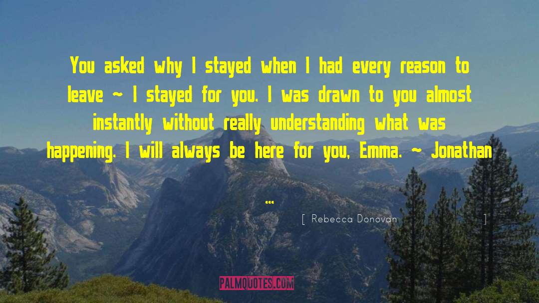 Rebecca Donovan Quotes: You asked why I stayed
