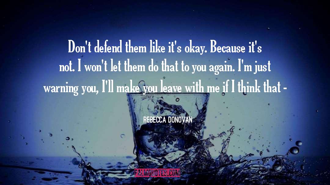 Rebecca Donovan Quotes: Don't defend them like it's