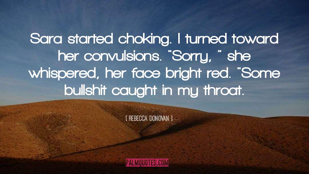 Rebecca Donovan Quotes: Sara started choking. I turned