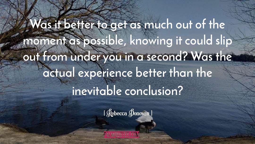 Rebecca Donovan Quotes: Was it better to get