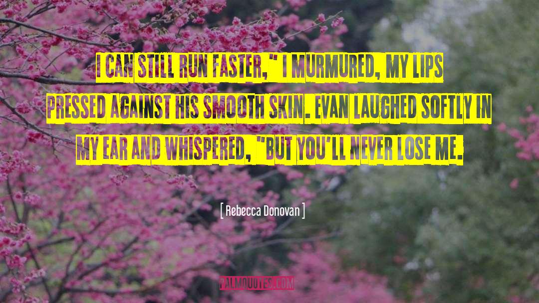 Rebecca Donovan Quotes: I can still run faster,