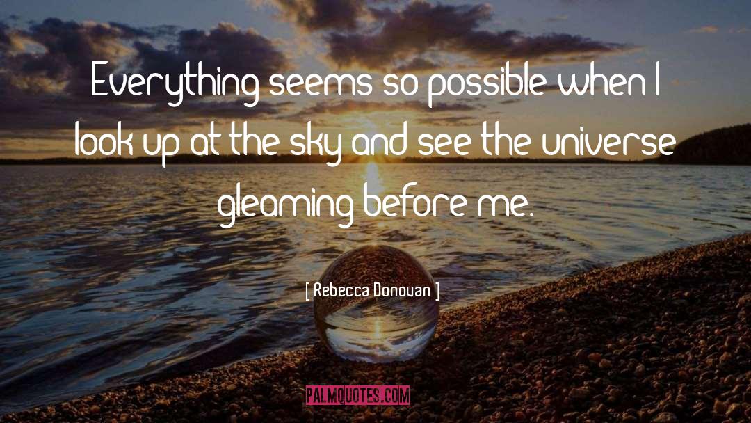 Rebecca Donovan Quotes: Everything seems so possible when