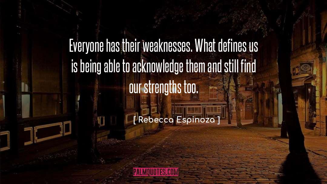 Rebecca Espinoza Quotes: Everyone has their weaknesses. What