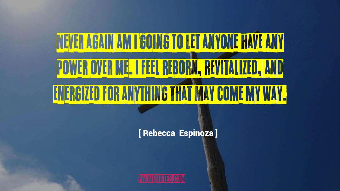 Rebecca Espinoza Quotes: Never again am I going