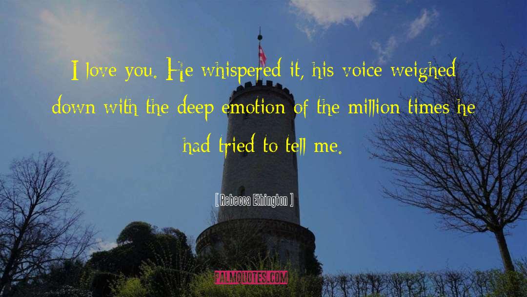 Rebecca Ethington Quotes: I love you. He whispered