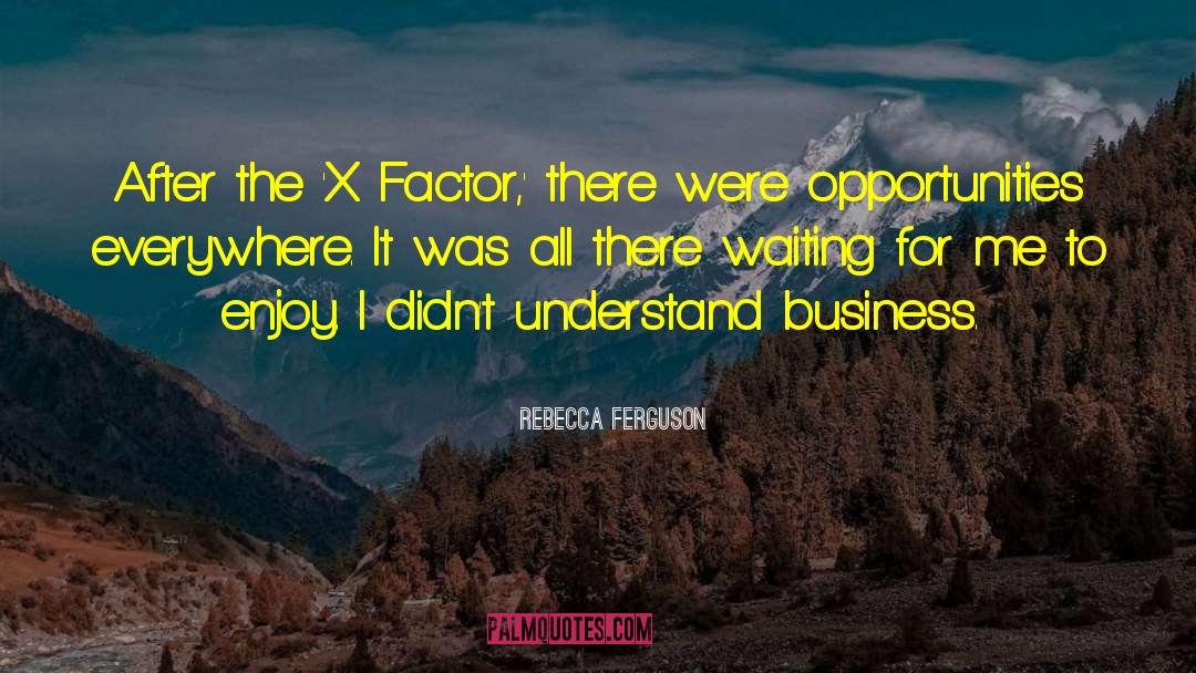 Rebecca Ferguson Quotes: After the 'X Factor,' there