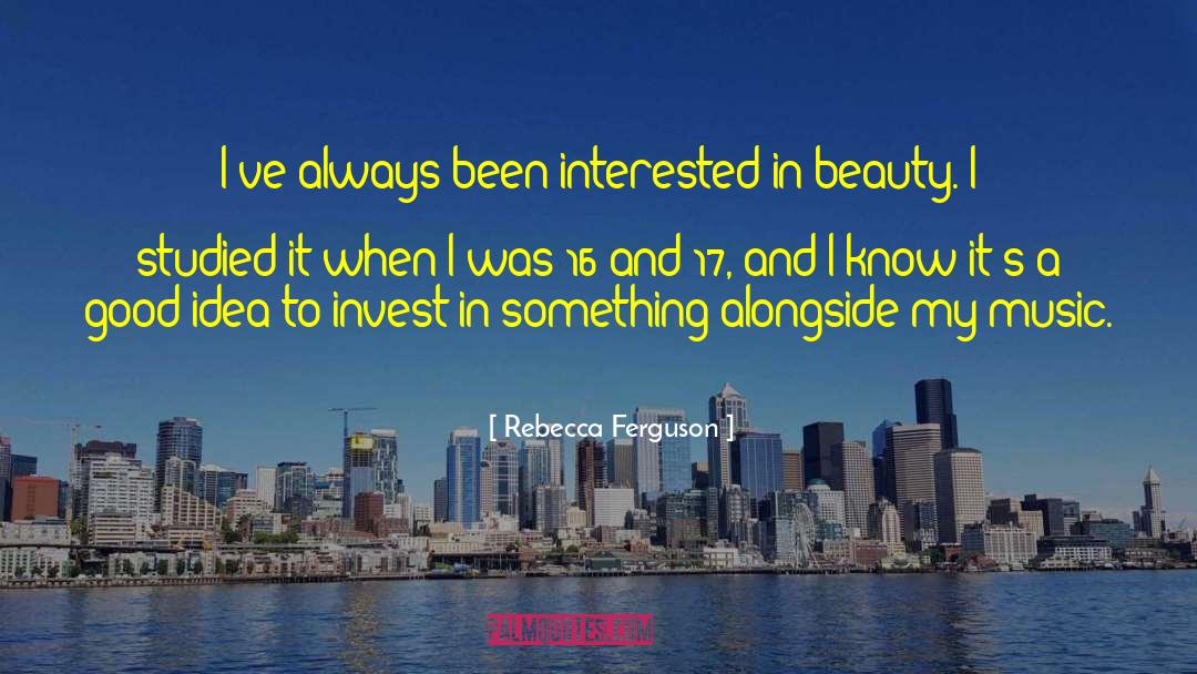 Rebecca Ferguson Quotes: I've always been interested in