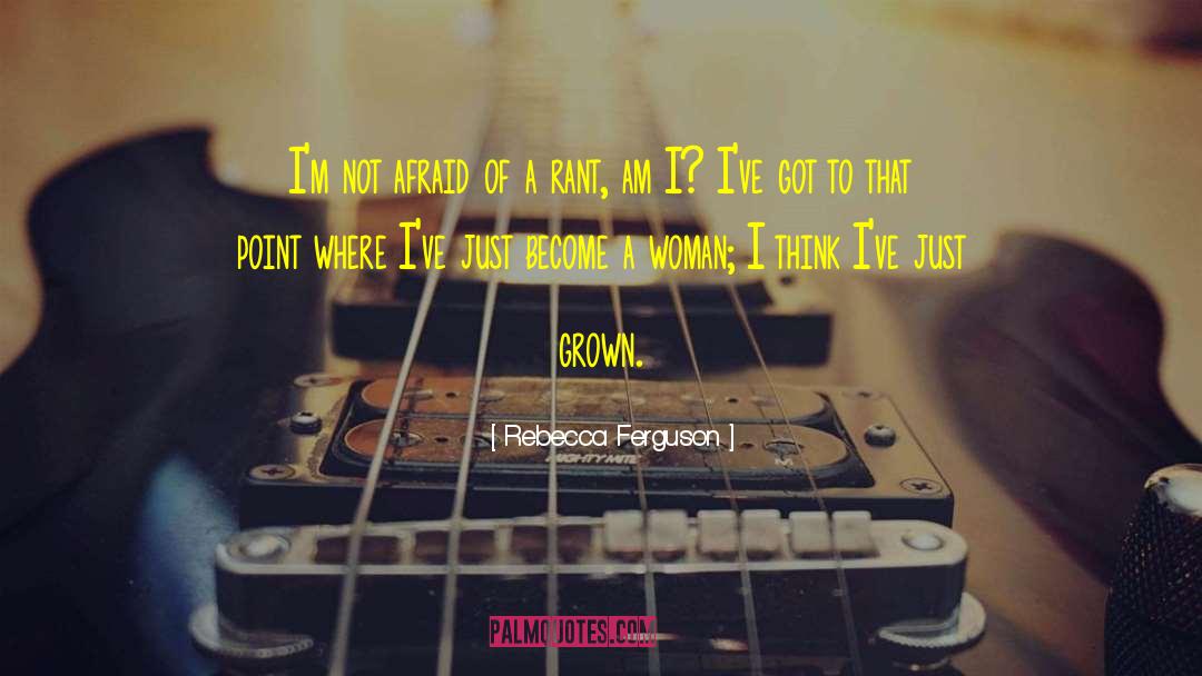 Rebecca Ferguson Quotes: I'm not afraid of a