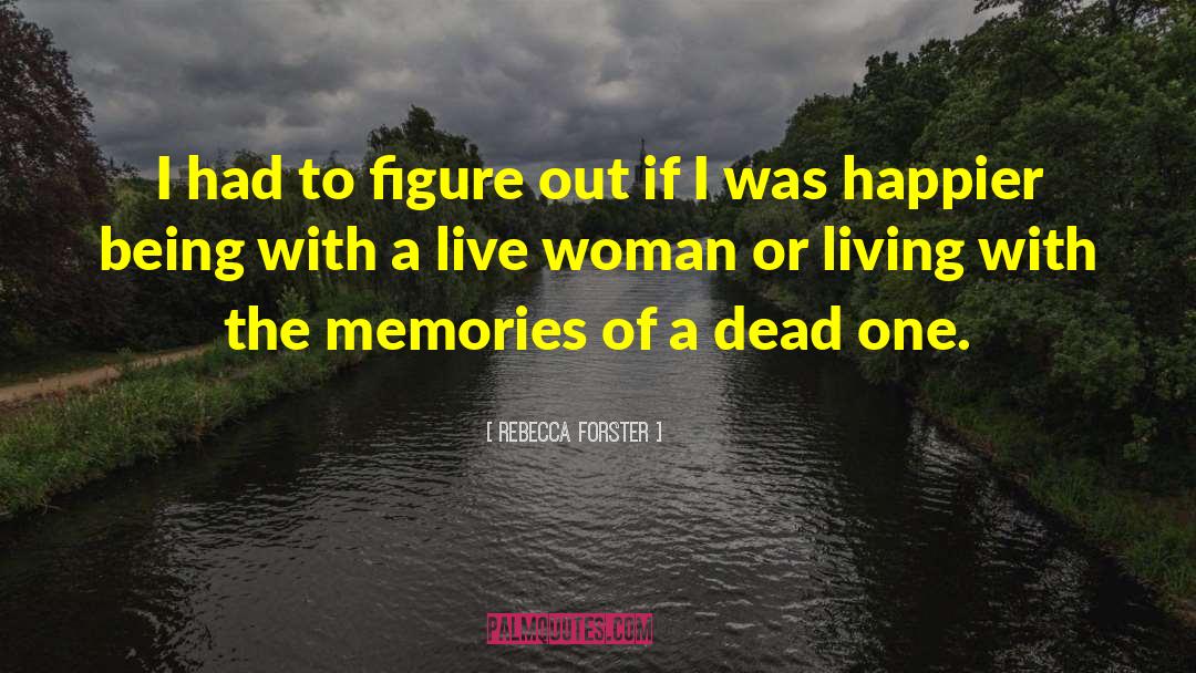 Rebecca Forster Quotes: I had to figure out