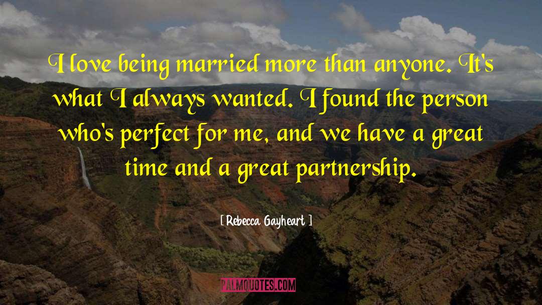 Rebecca Gayheart Quotes: I love being married more