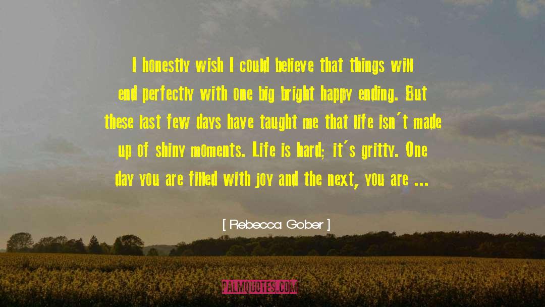 Rebecca Gober Quotes: I honestly wish I could