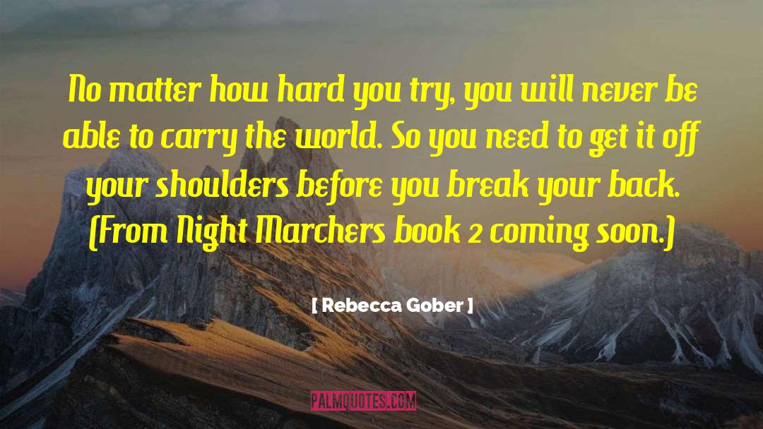 Rebecca Gober Quotes: No matter how hard you