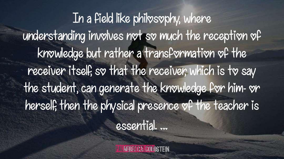 Rebecca Goldstein Quotes: In a field like philosophy,