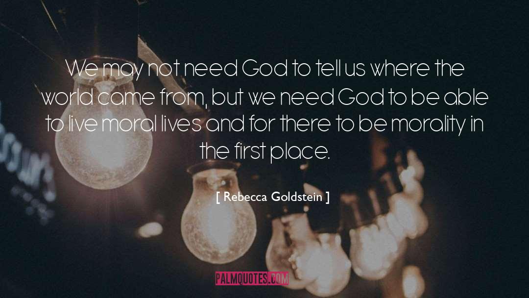 Rebecca Goldstein Quotes: We may not need God