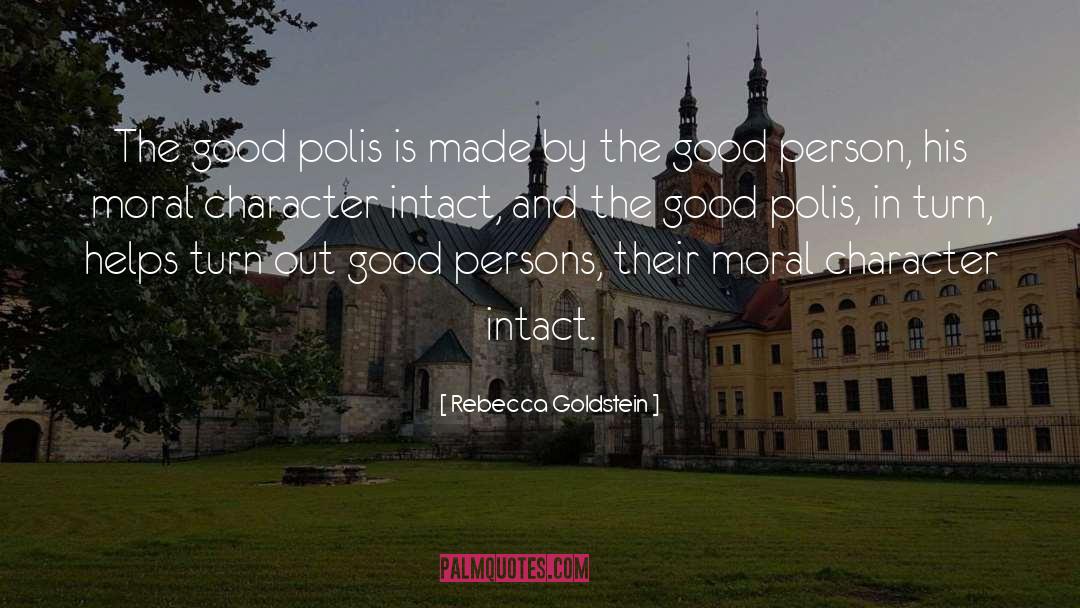 Rebecca Goldstein Quotes: The good polis is made