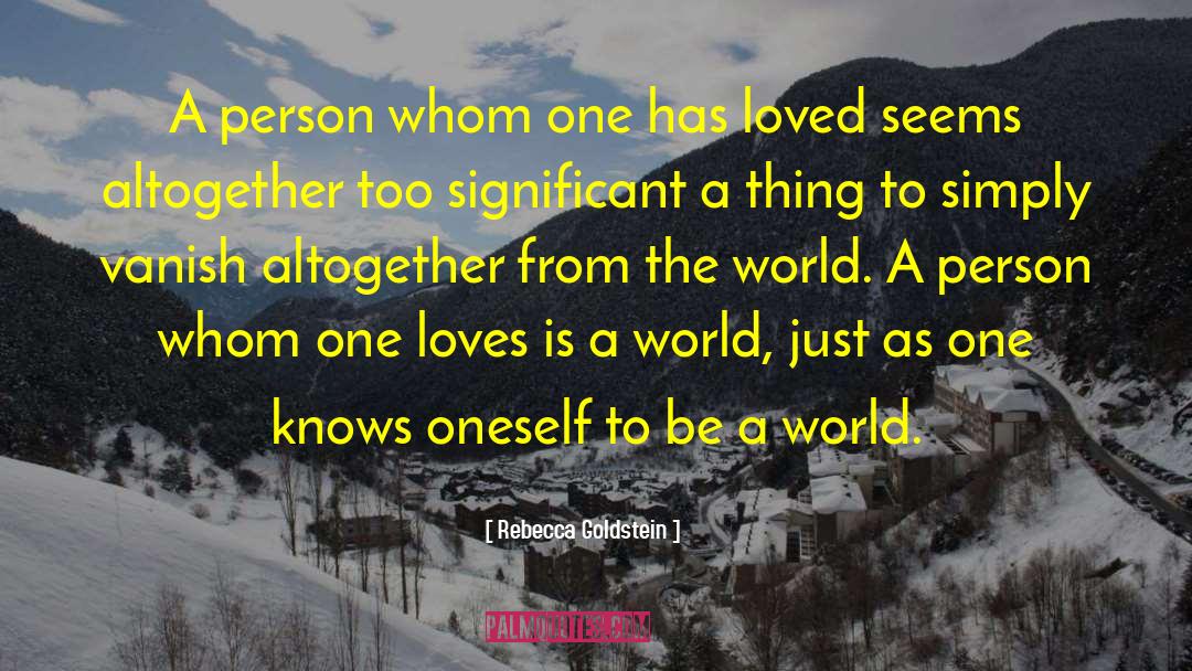 Rebecca Goldstein Quotes: A person whom one has