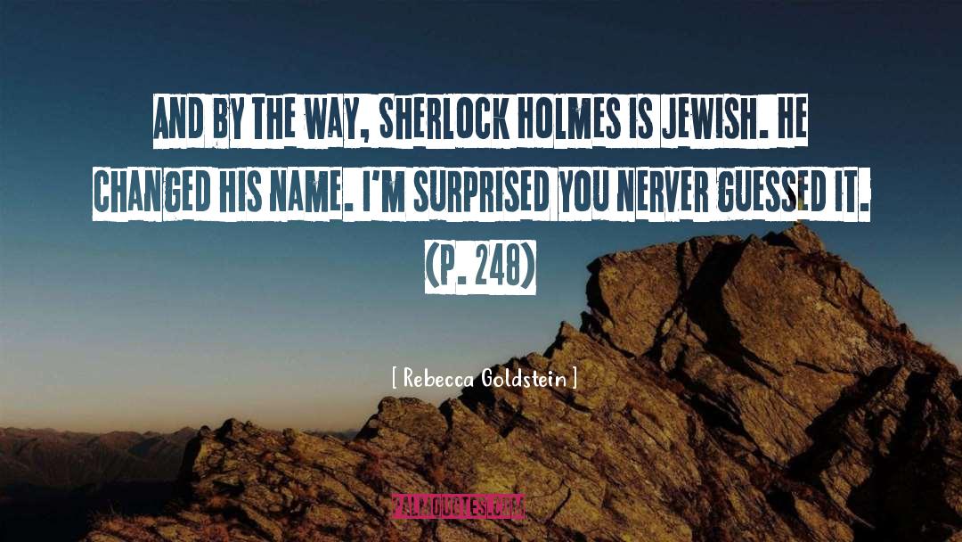 Rebecca Goldstein Quotes: And by the way, Sherlock