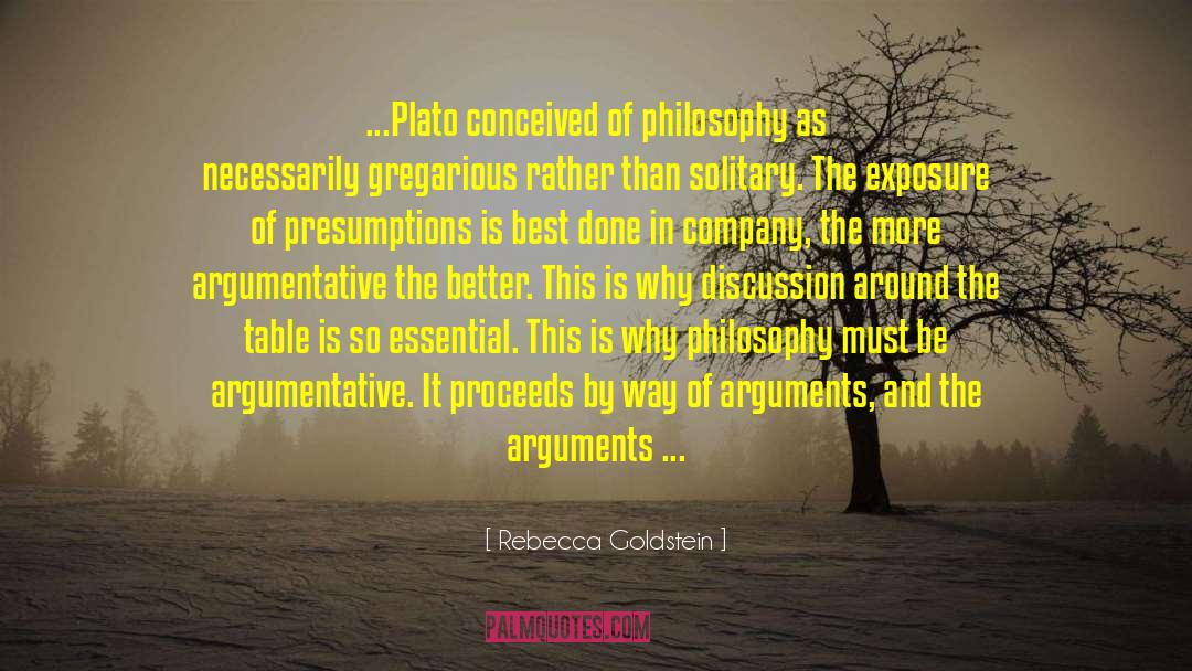 Rebecca Goldstein Quotes: ...Plato conceived of philosophy as