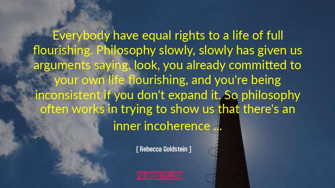 Rebecca Goldstein Quotes: Everybody have equal rights to
