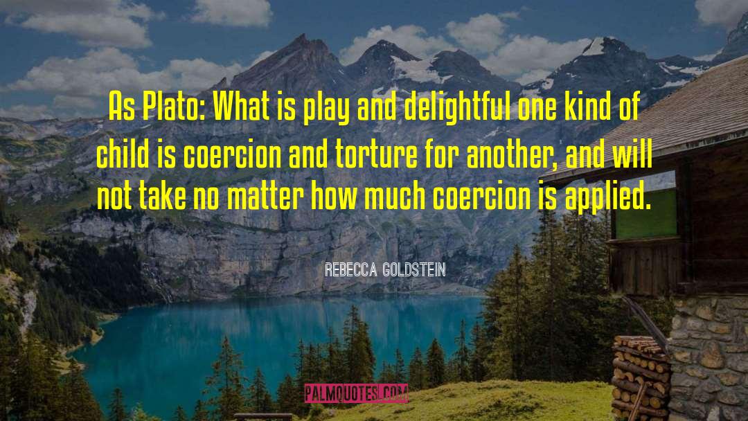 Rebecca Goldstein Quotes: As Plato: What is play