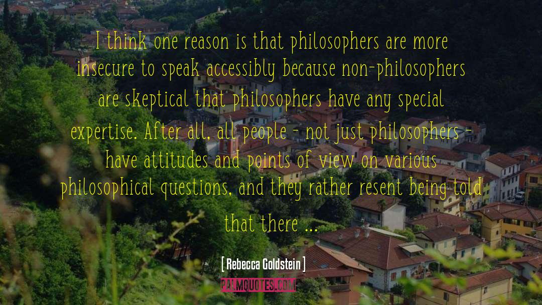 Rebecca Goldstein Quotes: I think one reason is