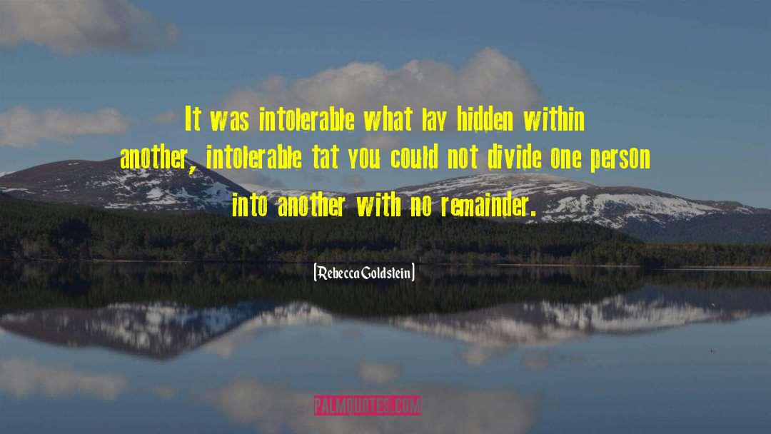 Rebecca Goldstein Quotes: It was intolerable what lay