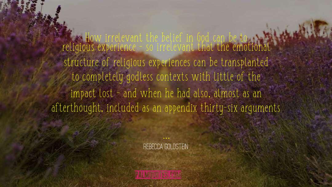 Rebecca Goldstein Quotes: How irrelevant the belief in