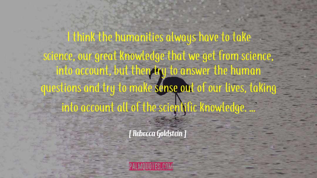 Rebecca Goldstein Quotes: I think the humanities always