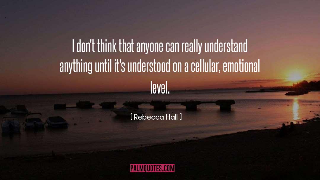 Rebecca Hall Quotes: I don't think that anyone