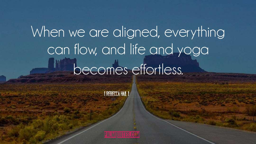 Rebecca Hall Quotes: When we are aligned, everything