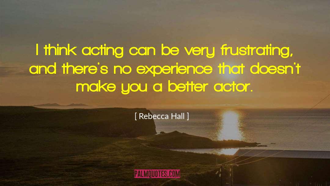 Rebecca Hall Quotes: I think acting can be