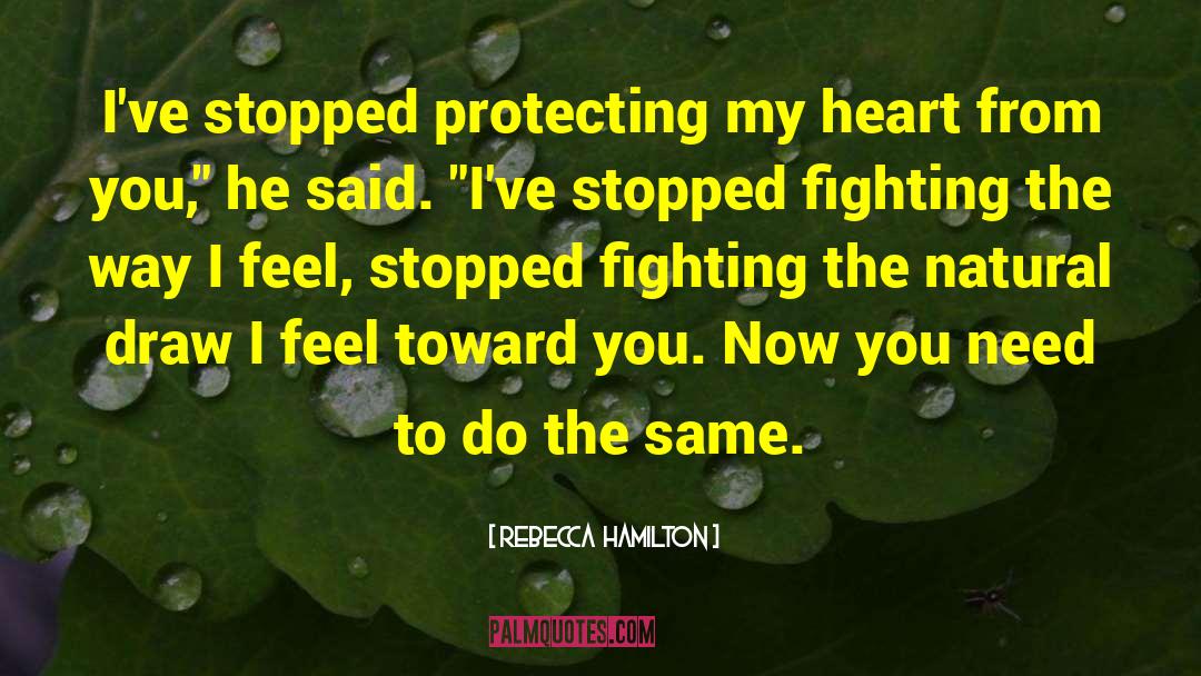 Rebecca Hamilton Quotes: I've stopped protecting my heart