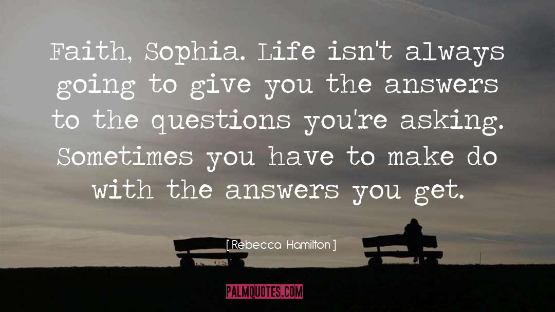 Rebecca Hamilton Quotes: Faith, Sophia. Life isn't always